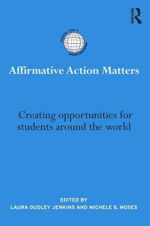 Affirmative Action Matters: Creating opportunities for students around the world de Laura Dudley Jenkins