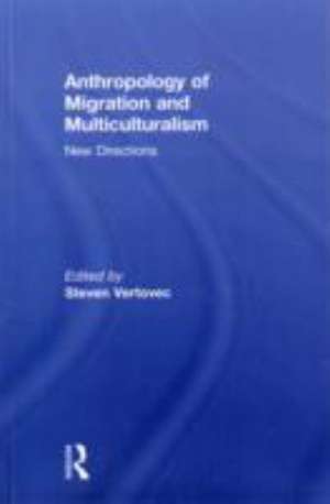 Anthropology of Migration and Multiculturalism: New Directions de Steven Vertovec