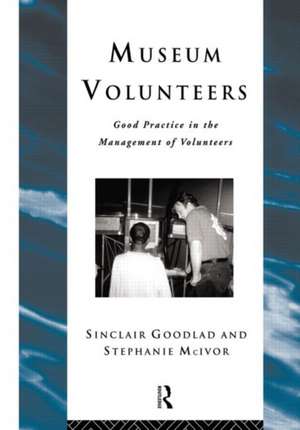 Museum Volunteers: Good Practice in the Management of Volunteers de Sinclair Goodlad