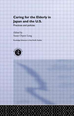 Caring for the Elderly in Japan and the US: Practices and Policies de Susan Orpett Long