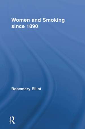 Women and Smoking since 1890 de Rosemary Elliot