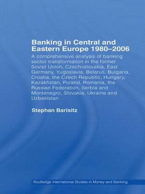 Banking in Central and Eastern Europe 1980-2006: From Communism to Capitalism de Stephan Barisitz