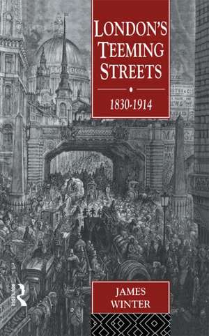 London's Teeming Streets, 1830-1914 de James Winter