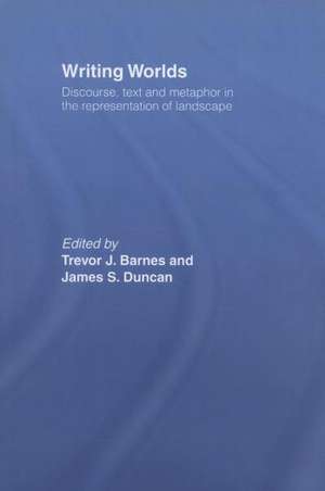 Writing Worlds: Discourse, Text and Metaphor in the Representation of Landscape de Trevor J. Barnes