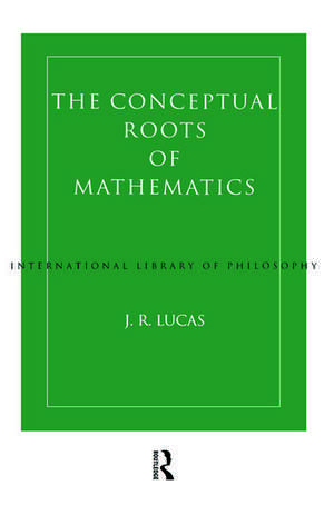 Conceptual Roots of Mathematics de J. R. Lucas