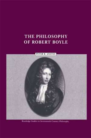 The Philosophy of Robert Boyle de Peter R. Anstey