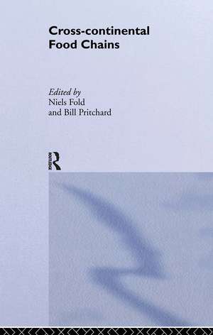 Cross-Continental Agro-Food Chains: Structures, Actors and Dynamics in the Global Food System de Niels Fold