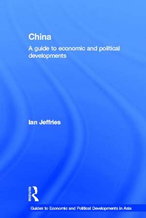 China: A Guide to Economic and Political Developments de Ian Jeffries