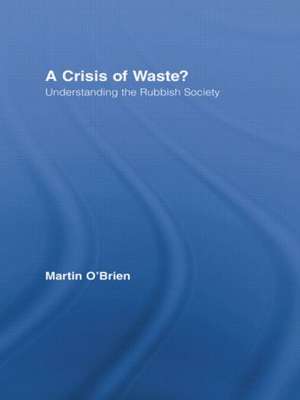 A Crisis of Waste?: Understanding the Rubbish Society de Martin O'Brien