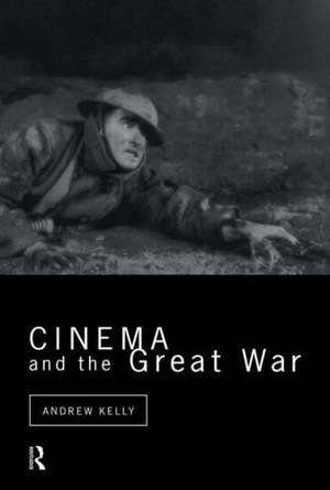 Cinema and the Great War de Andrew Kelly