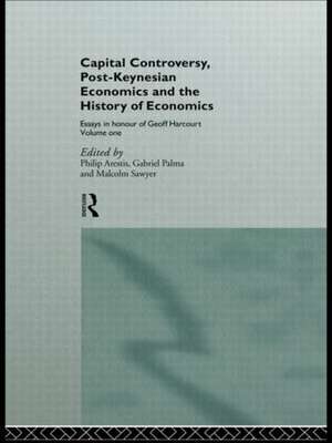 Capital Controversy, Post Keynesian Economics and the History of Economic Thought: Essays in Honour of Geoff Harcourt, Volume One de Philip Arestis