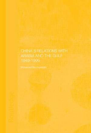 China's Relations with Arabia and the Gulf 1949-1999 de Mohamed Mousa Mohamed Ali Bin Huwaidin