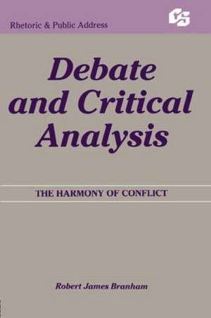 Debate and Critical Analysis: The Harmony of Conflict de Robert James Branham