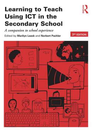 Learning to Teach Using ICT in the Secondary School: A companion to school experience de Marilyn Leask