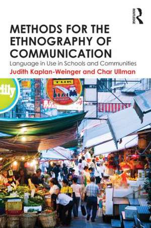 Methods for the Ethnography of Communication: Language in Use in Schools and Communities de Judith Kaplan-Weinger