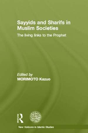 Sayyids and Sharifs in Muslim Societies: The Living Links to the Prophet de Kazuo Morimoto