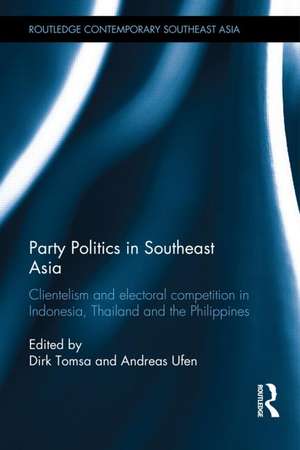 Party Politics in Southeast Asia: Clientelism and Electoral Competition in Indonesia, Thailand and the Philippines de Dirk Tomsa