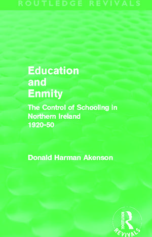 Education and Enmity (Routledge Revivals): The Control of Schooling in Northern Ireland 1920-50 de Donald Akenson