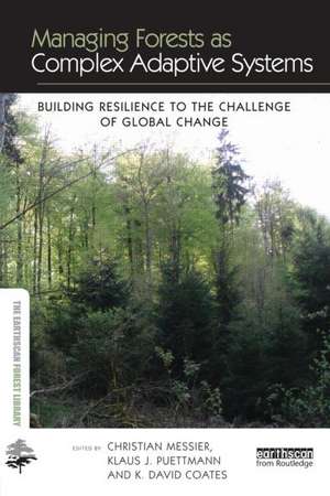 Managing Forests as Complex Adaptive Systems: Building Resilience to the Challenge of Global Change de Christian Messier