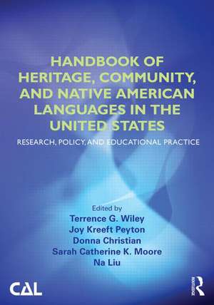 Handbook of Heritage, Community, and Native American Languages in the United States: Research, Policy, and Educational Practice de Terrence G. Wiley