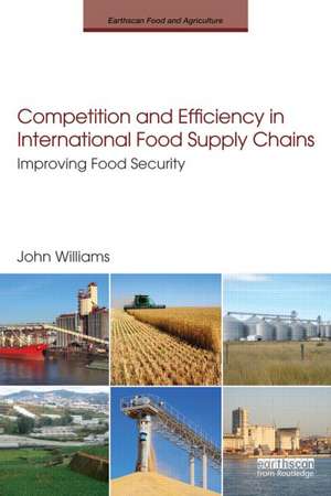 Competition and Efficiency in International Food Supply Chains: Improving Food Security de John Williams