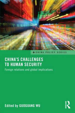 China's Challenges to Human Security: Foreign Relations and Global Implications de Guoguang Wu