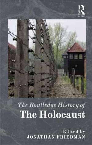 The Routledge History of the Holocaust de Jonathan C. Friedman