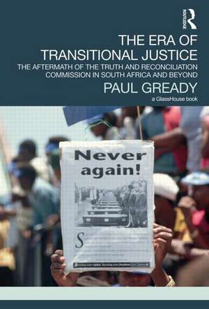 The Era of Transitional Justice: The Aftermath of the Truth and Reconciliation Commission in South Africa and Beyond de Paul Gready