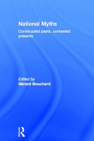 National Myths: Constructed Pasts, Contested Presents de Gérard Bouchard