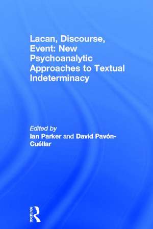 Lacan, Discourse, Event: New Psychoanalytic Approaches to Textual Indeterminacy de Ian Parker