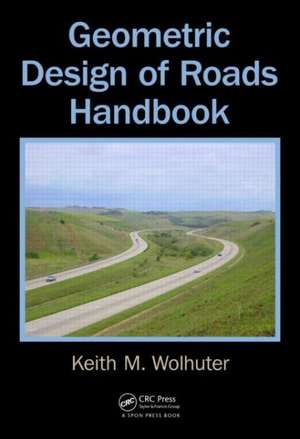 Geometric Design of Roads Handbook de Keith Wolhuter