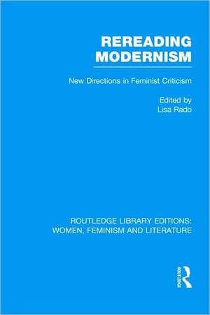 Rereading Modernism: New Directions in Feminist Criticism de Lisa Rado