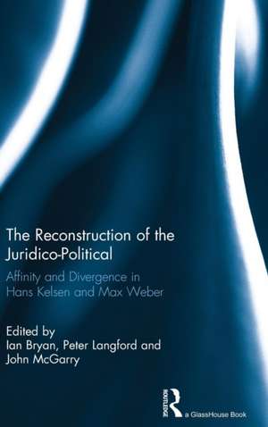 The Reconstruction of the Juridico-Political: Affinity and Divergence in Hans Kelsen and Max Weber de Ian Bryan