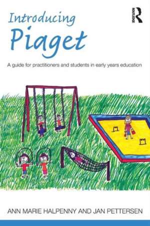 Introducing Piaget: A guide for practitioners and students in early years education de Ann Marie Halpenny