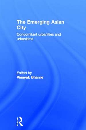 The Emerging Asian City: Concomitant Urbanities & Urbanisms de Vinayak Bharne