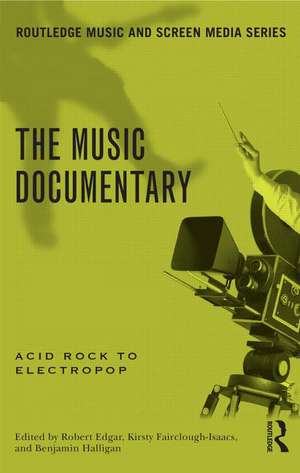 The Music Documentary: Acid Rock to Electropop de Benjamin Halligan