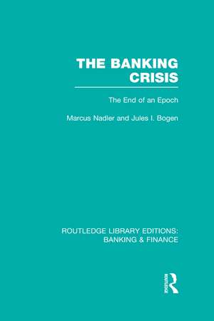 The Banking Crisis (RLE Banking & Finance): The End of an Epoch de Marcus Nadler