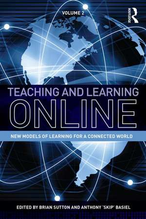 Teaching and Learning Online: New Models of Learning for a Connected World, Volume 2 de Brian Sutton