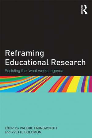 Reframing Educational Research: Resisting the 'what works' agenda de Valerie Farnsworth