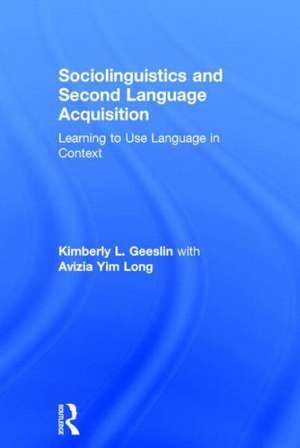 Sociolinguistics and Second Language Acquisition: Learning to Use Language in Context de Kimberly L. Geeslin