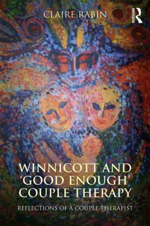 Winnicott and 'Good Enough' Couple Therapy: Reflections of a couple therapist de Claire Rabin