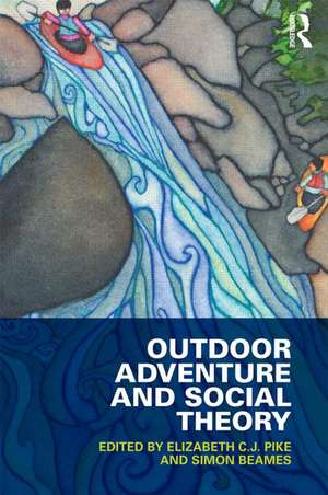 Outdoor Adventure and Social Theory de Elizabeth C.J. Pike