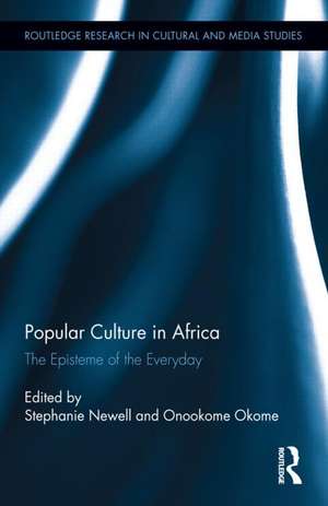 Popular Culture in Africa: The Episteme of the Everyday de Stephanie Newell