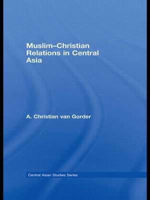 Muslim-Christian Relations in Central Asia de Christian van Gorder