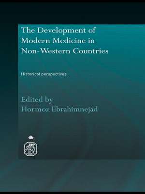 The Development of Modern Medicine in Non-Western Countries: Historical Perspectives de Hormoz Ebrahimnejad