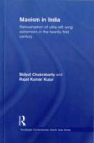 Maoism in India: Reincarnation of Ultra-Left Wing Extremism in the Twenty-First Century de Bidyut Chakrabarty