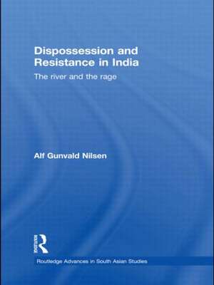 Dispossession and Resistance in India: The River and the Rage de Alf Gunvald Nilsen