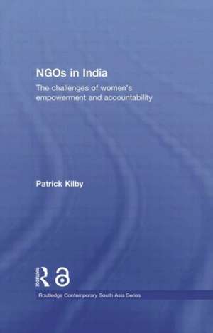 NGOs in India: The challenges of women's empowerment and accountability de Patrick Kilby