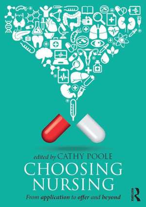 Choosing Nursing: From application to offer and beyond de Cathy Poole