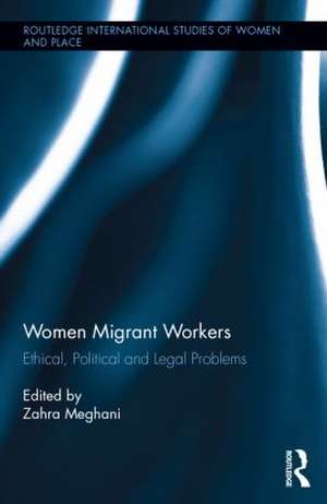 Women Migrant Workers: Ethical, Political and Legal Problems de Zahra Meghani